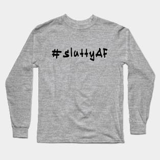 #sluttyAF - Black Text Long Sleeve T-Shirt